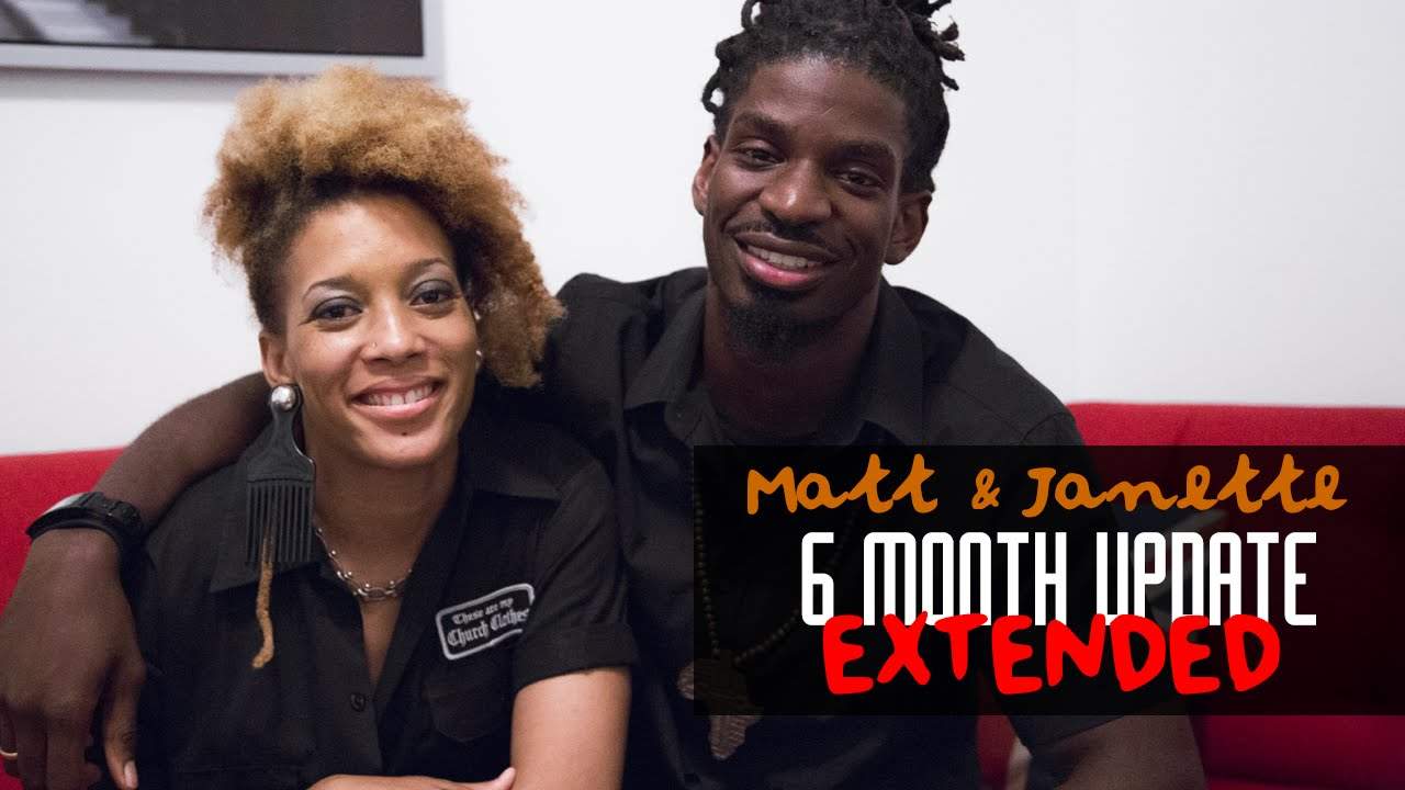 Matt & Janette – 6 Month Update – Extended