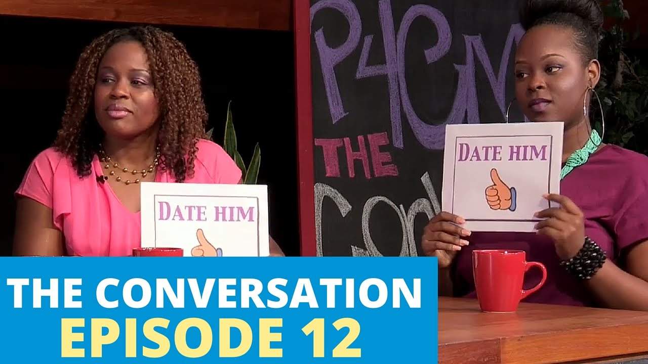 The Conversation | Ep 12: Date Him or Diss Him?